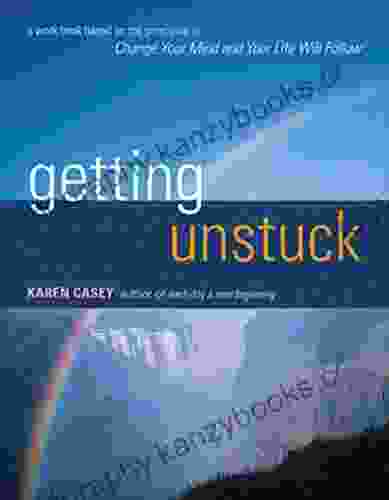 Getting Unstuck: A Work Based On The Principles In Change Your Mind And Your Life Will Follow